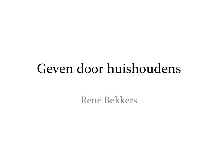 Geven door huishoudens René Bekkers 