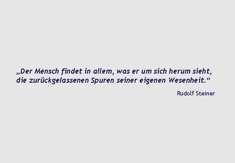 „Der Mensch findet in allem, was er um sich herum sieht, die zurückgelassenen Spuren