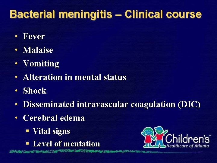 Bacterial meningitis – Clinical course • • Fever Malaise Vomiting Alteration in mental status