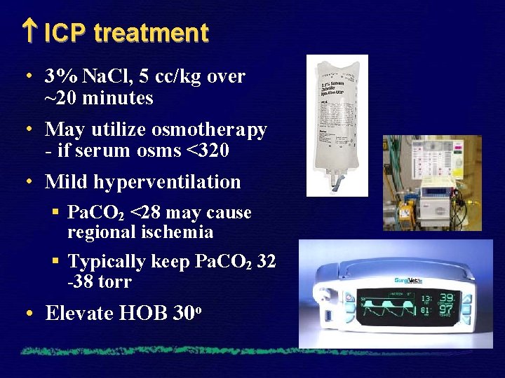  ICP treatment • 3% Na. Cl, 5 cc/kg over ~20 minutes • May