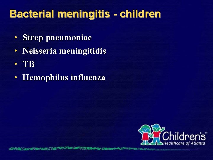Bacterial meningitis - children • • Strep pneumoniae Neisseria meningitidis TB Hemophilus influenza 