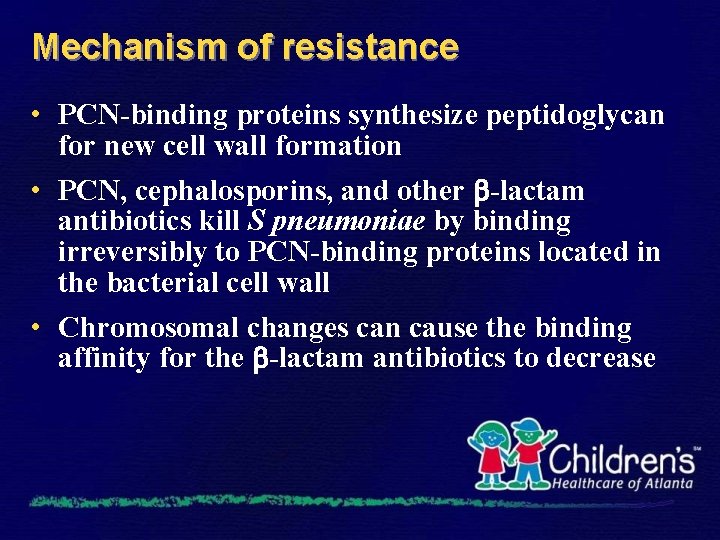 Mechanism of resistance • PCN-binding proteins synthesize peptidoglycan for new cell wall formation •