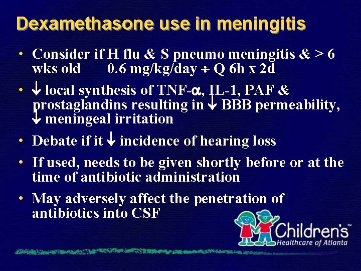 Dexamethasone use in meningitis • Consider if H flu & S pneumo meningitis &