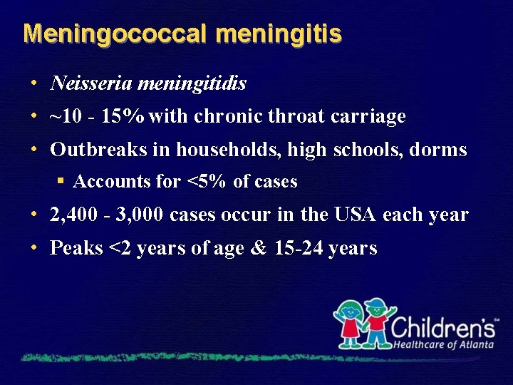Meningococcal meningitis • Neisseria meningitidis • ~10 - 15% with chronic throat carriage •