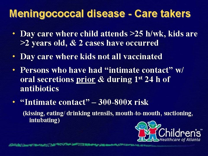 Meningococcal disease - Care takers • Day care where child attends >25 h/wk, kids