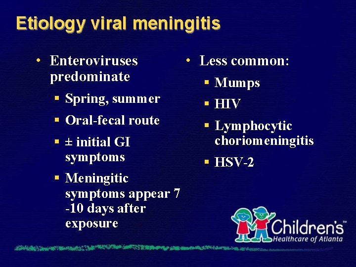 Etiology viral meningitis • Enteroviruses predominate • Less common: § Mumps § Spring, summer