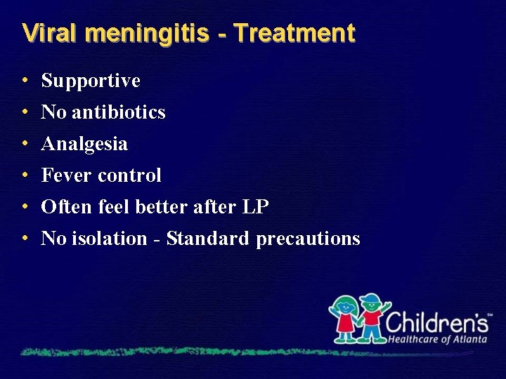 Viral meningitis - Treatment • • • Supportive No antibiotics Analgesia Fever control Often