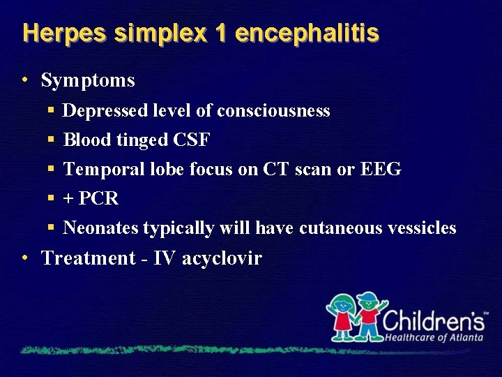 Herpes simplex 1 encephalitis • Symptoms § § § Depressed level of consciousness Blood