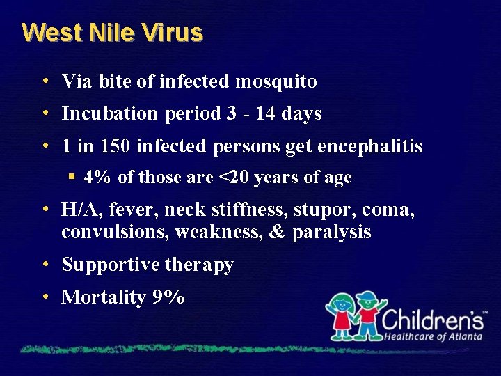West Nile Virus • Via bite of infected mosquito • Incubation period 3 -