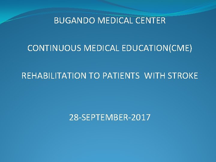 BUGANDO MEDICAL CENTER CONTINUOUS MEDICAL EDUCATION(CME) REHABILITATION TO PATIENTS WITH STROKE 28 -SEPTEMBER-2017 