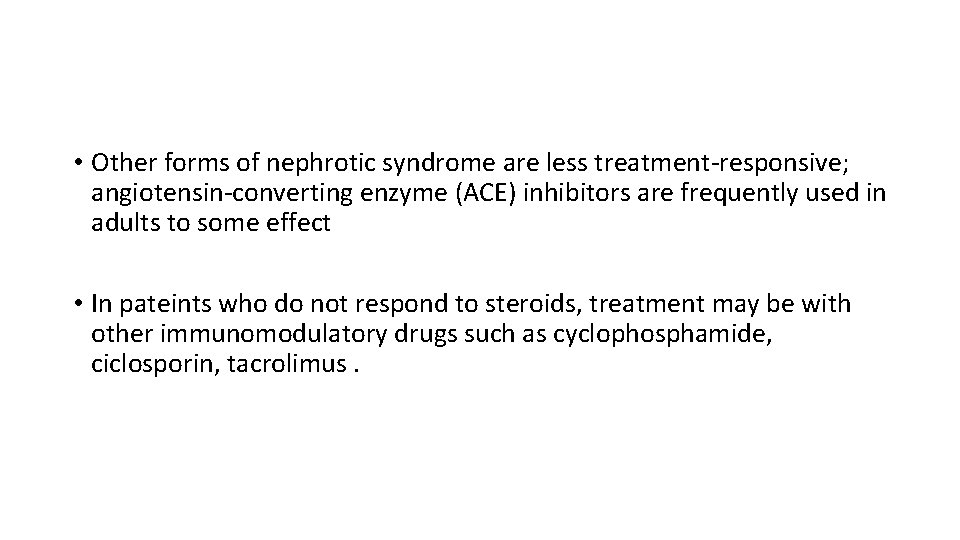  • Other forms of nephrotic syndrome are less treatment-responsive; angiotensin-converting enzyme (ACE) inhibitors