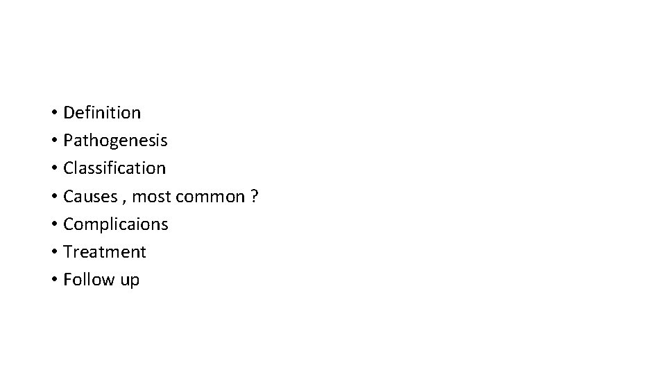  • Definition • Pathogenesis • Classification • Causes , most common ? •