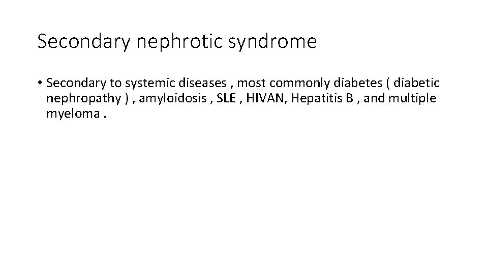 Secondary nephrotic syndrome • Secondary to systemic diseases , most commonly diabetes ( diabetic