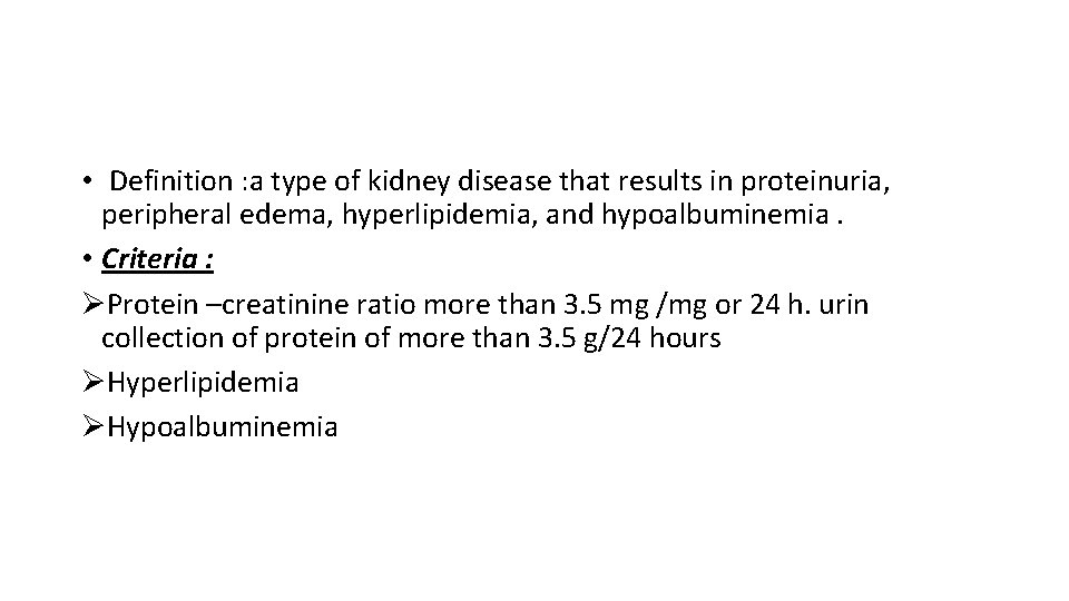  • Definition : a type of kidney disease that results in proteinuria, peripheral