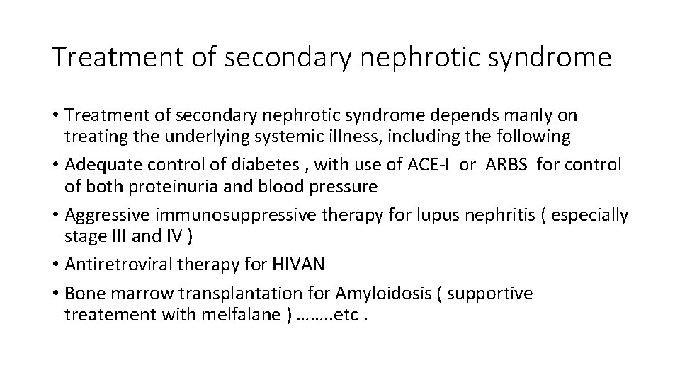 Treatment of secondary nephrotic syndrome • Treatment of secondary nephrotic syndrome depends manly on
