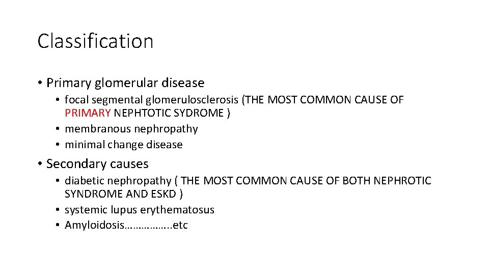 Classification • Primary glomerular disease • focal segmental glomerulosclerosis (THE MOST COMMON CAUSE OF