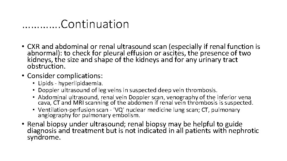 …………. Continuation • CXR and abdominal or renal ultrasound scan (especially if renal function