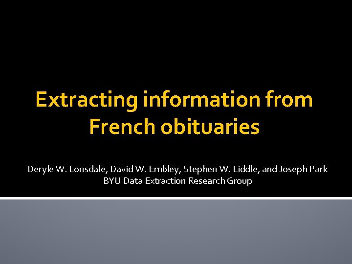 Extracting information from French obituaries Deryle W. Lonsdale, David W. Embley, Stephen W. Liddle,
