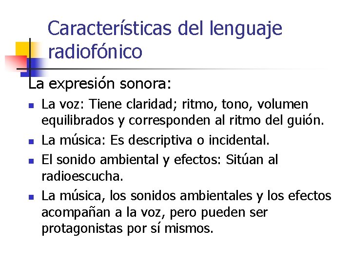 Características del lenguaje radiofónico La expresión sonora: n n La voz: Tiene claridad; ritmo,