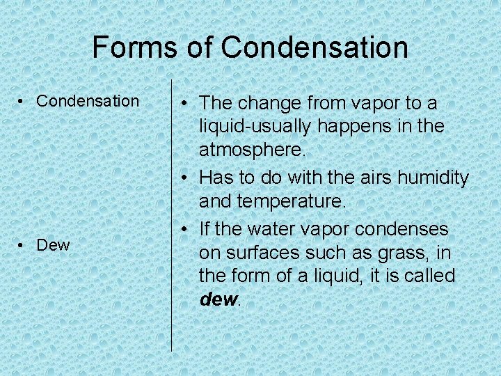 Forms of Condensation • Condensation • Dew • The change from vapor to a