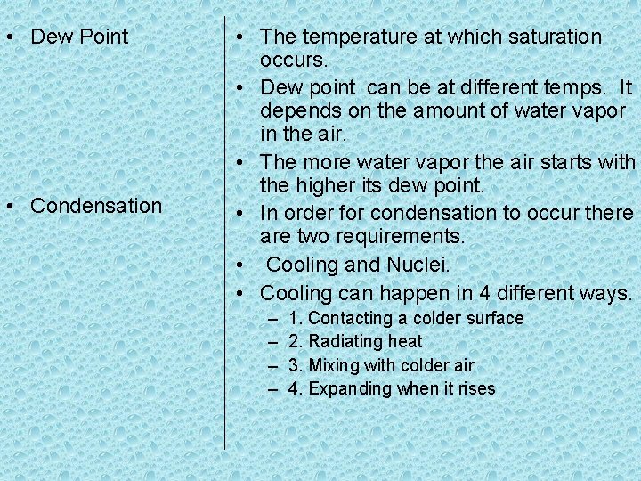  • Dew Point • Condensation • The temperature at which saturation occurs. •