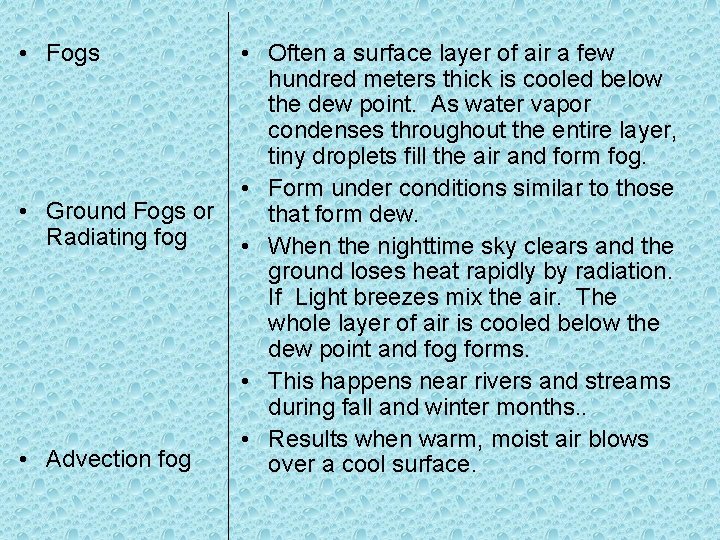 • Fogs • Ground Fogs or Radiating fog • Advection fog • Often