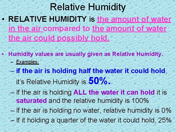Relative Humidity • RELATIVE HUMIDITY is the amount of water in the air compared