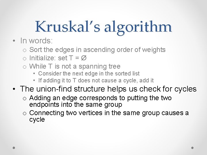 Kruskal’s algorithm • In words: o Sort the edges in ascending order of weights Kruskal’s algorithm • In words: o Sort the edges in ascending order of weights