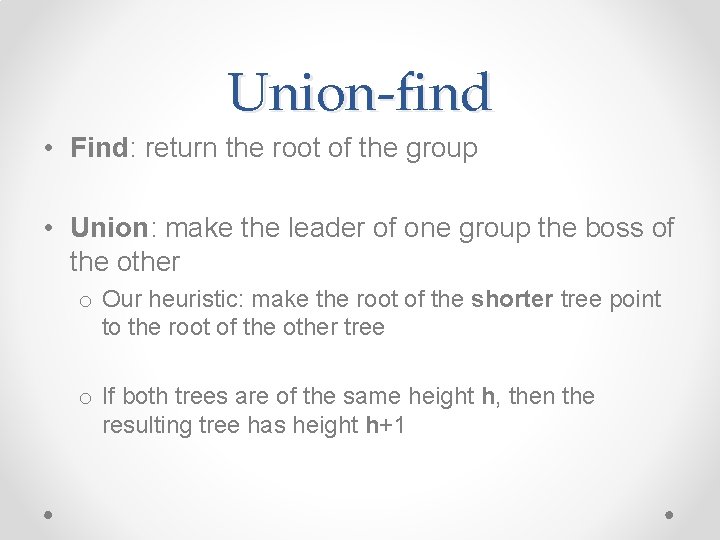 Union-find • Find: return the root of the group • Union: make the leader Union-find • Find: return the root of the group • Union: make the leader
