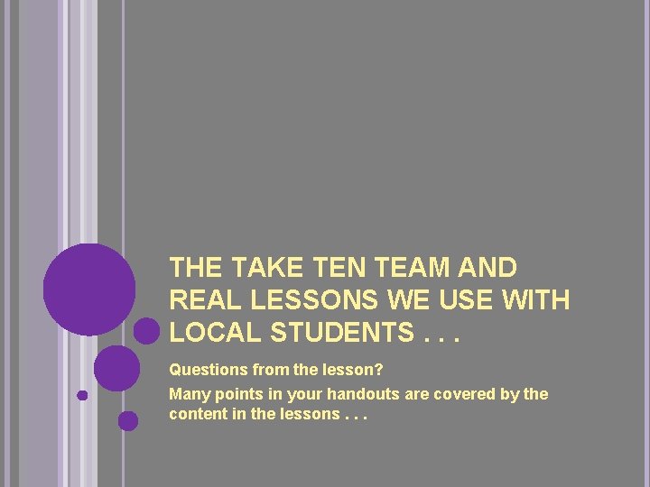 THE TAKE TEN TEAM AND REAL LESSONS WE USE WITH LOCAL STUDENTS. . .