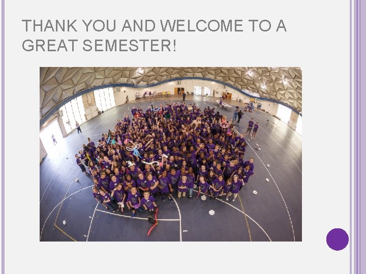 THANK YOU AND WELCOME TO A GREAT SEMESTER! 