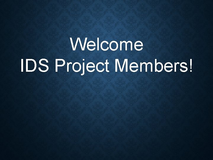 Welcome IDS Project Members! 