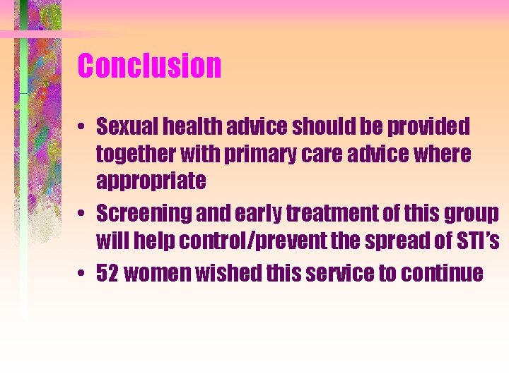 Conclusion • Sexual health advice should be provided together with primary care advice where