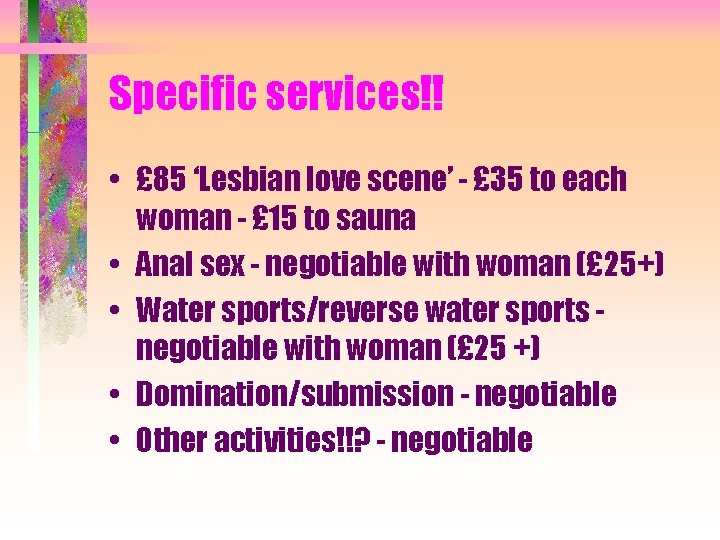 Specific services!! • £ 85 ‘Lesbian love scene’ - £ 35 to each woman
