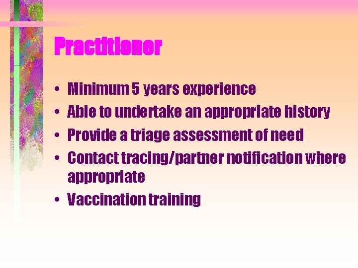 Practitioner • • Minimum 5 years experience Able to undertake an appropriate history Provide