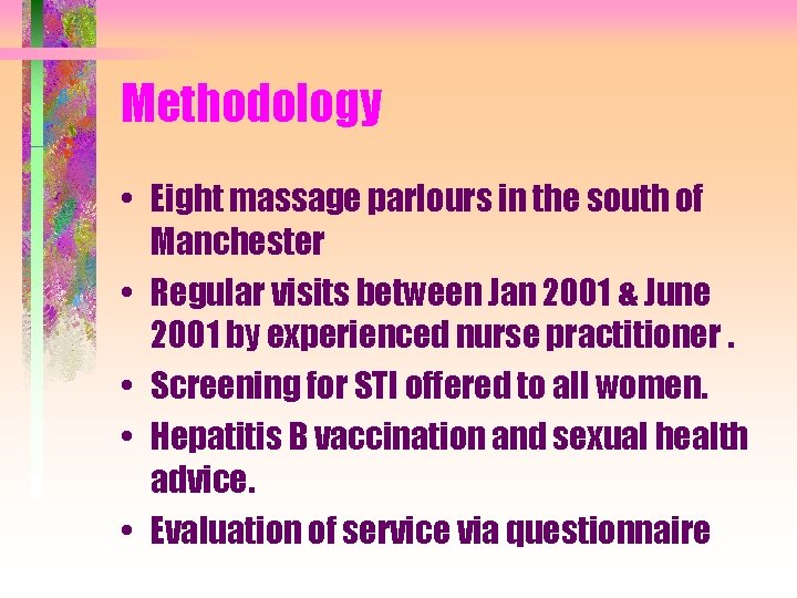 Methodology • Eight massage parlours in the south of Manchester • Regular visits between