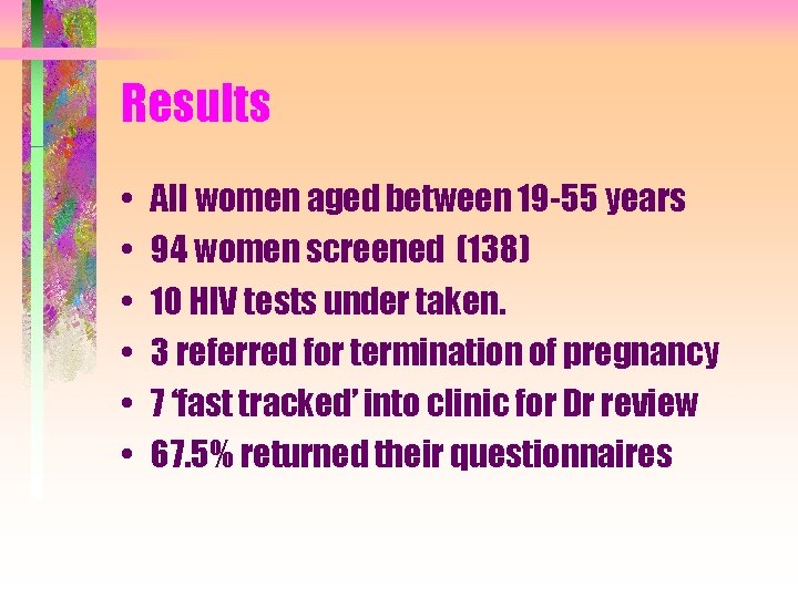 Results • • • All women aged between 19 -55 years 94 women screened