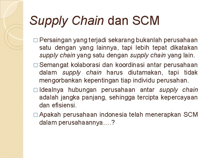 Supply Chain dan SCM � Persaingan yang terjadi sekarang bukanlah perusahaan satu dengan yang