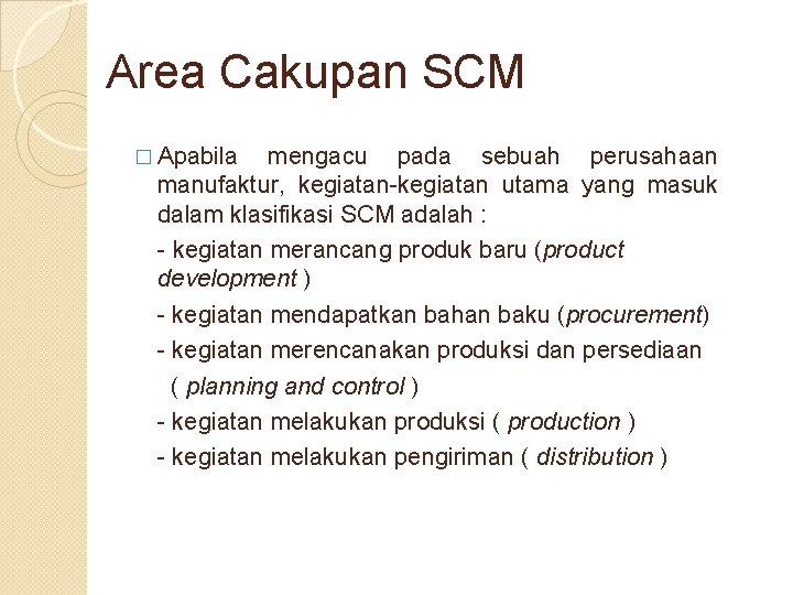 Area Cakupan SCM � Apabila mengacu pada sebuah perusahaan manufaktur, kegiatan-kegiatan utama yang masuk