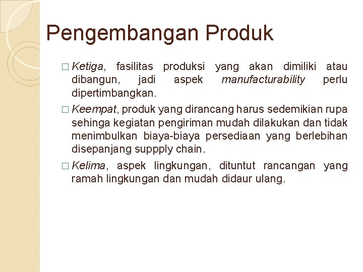 Pengembangan Produk � Ketiga, fasilitas produksi yang akan dimiliki atau dibangun, jadi aspek manufacturability