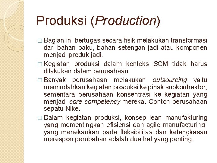 Produksi (Production) � Bagian ini bertugas secara fisik melakukan transformasi dari bahan baku, bahan