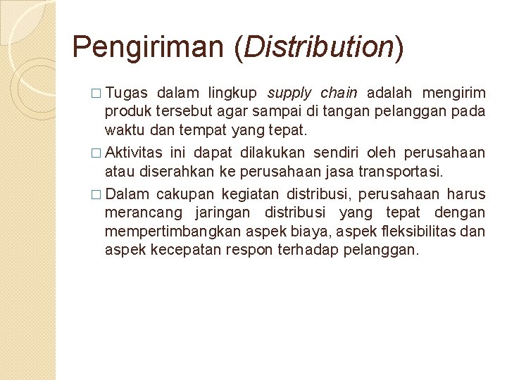 Pengiriman (Distribution) � Tugas dalam lingkup supply chain adalah mengirim produk tersebut agar sampai