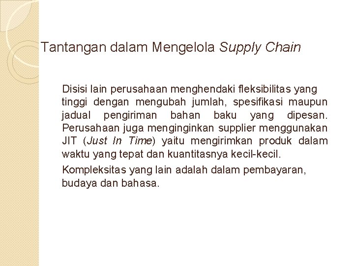 Tantangan dalam Mengelola Supply Chain Disisi lain perusahaan menghendaki fleksibilitas yang tinggi dengan mengubah