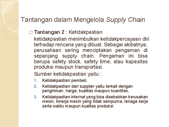 Tantangan dalam Mengelola Supply Chain � Tantangan 2 : Ketidakpastian ketidakpastian menimbulkan ketidakpercayaan diri