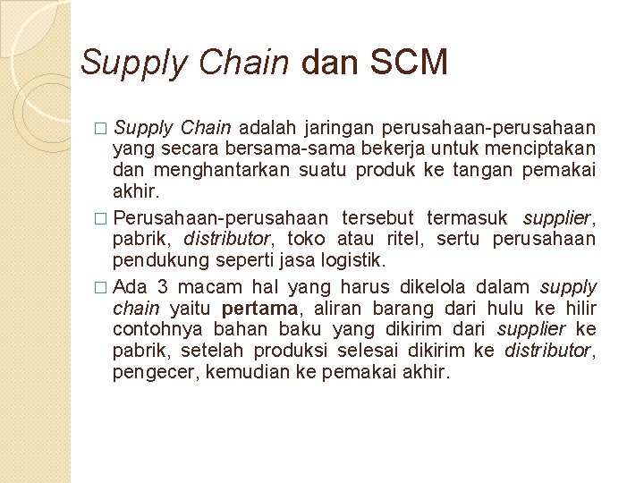 Supply Chain dan SCM � Supply Chain adalah jaringan perusahaan-perusahaan yang secara bersama-sama bekerja