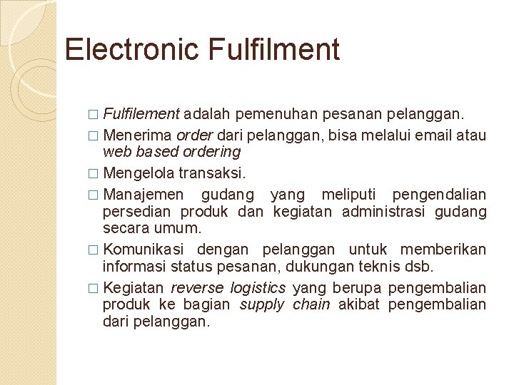Electronic Fulfilment � Fulfilement adalah pemenuhan pesanan pelanggan. � Menerima order dari pelanggan, bisa