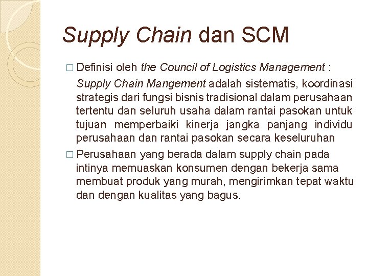 Supply Chain dan SCM � Definisi oleh the Council of Logistics Management : Supply