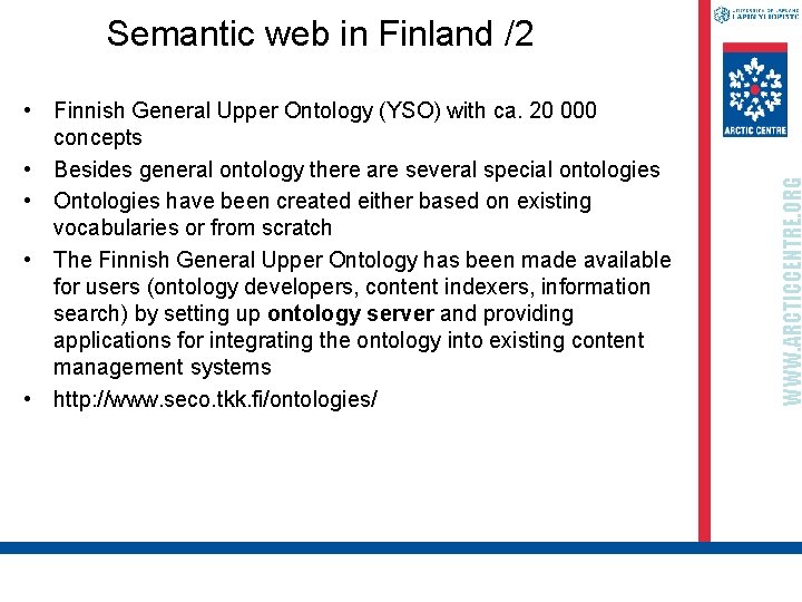  • Finnish General Upper Ontology (YSO) with ca. 20 000 concepts • Besides