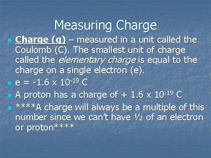 Measuring Charge n n Charge (q) – measured in a unit called the Coulomb