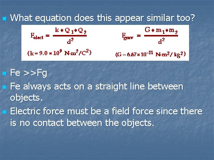 n n What equation does this appear similar too? Fe >>Fg Fe always acts